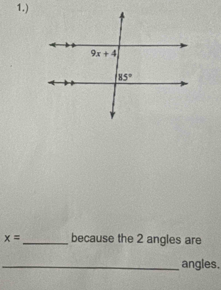 1.)
x= _because the 2 angles are
_angles.