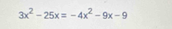 3x^2-25x=-4x^2-9x-9