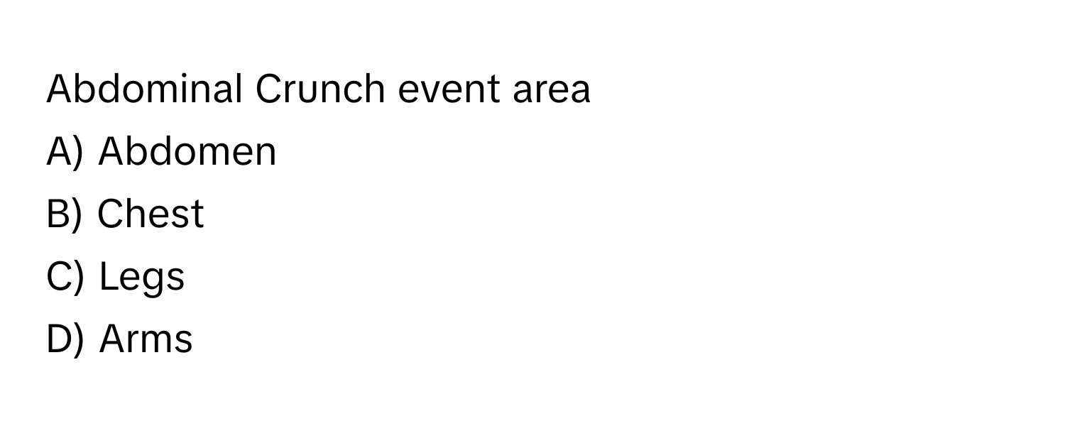 Abdominal Crunch event area 
A) Abdomen 
B) Chest 
C) Legs 
D) Arms