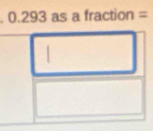 0.293 as a fraction =