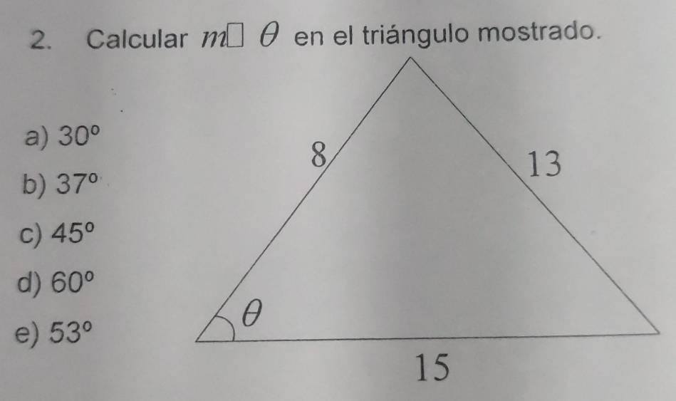 Calcular m□ θ en el triángulo mostrado.
a) 30°
b) 37°
c) 45°
d) 60°
e) 53°