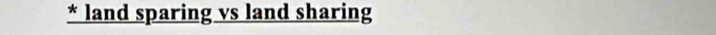 land sparing vs land sharing