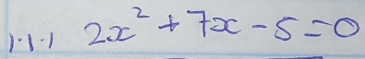 13·1 2x^2+7x-5=0