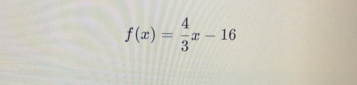 f(x)= 4/3 x-16