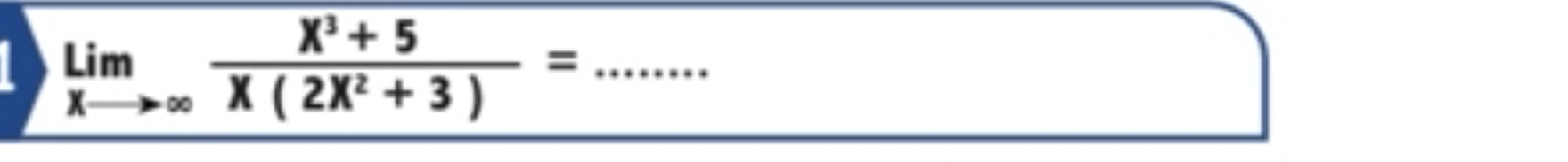 limlimits _xto ∈fty  (x^3+5)/X(2X^2+3) = _