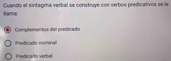 Cuando el sintagma verbal se construye con verbos predicativos se le
llama:
Complementos del predicado
Predicado nominal
Predicado verbal