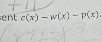 ent c(x)-w(x)-p(x).