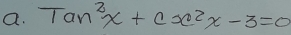 tan^2x+cx^2x-3=0