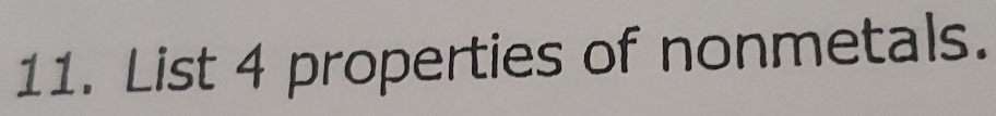 List 4 properties of nonmetals.