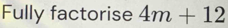 Fully factorise 4m+12