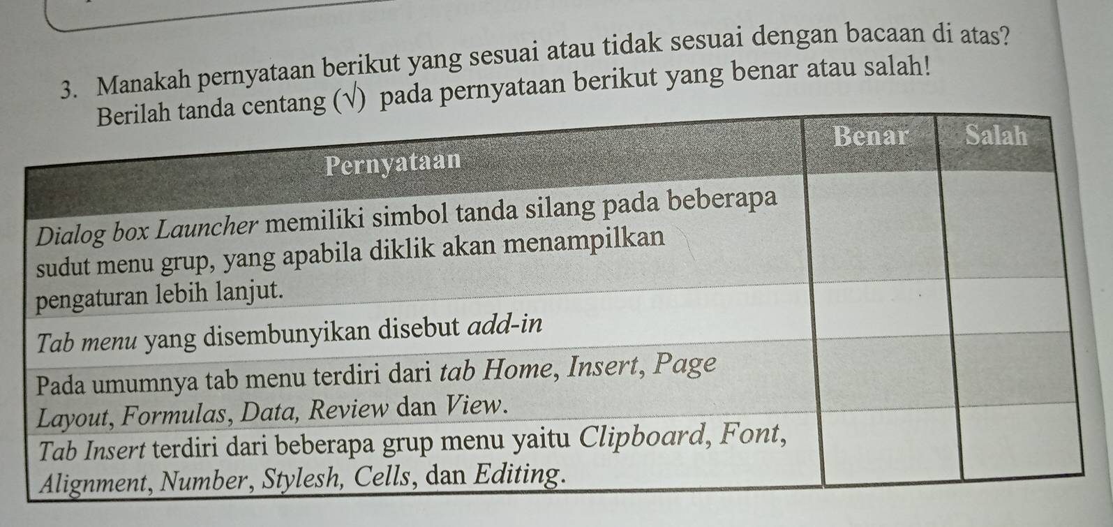 Manakah pernyataan berikut yang sesuai atau tidak sesuai dengan bacaan di atas? 
pernyataan berikut yang benar atau salah!