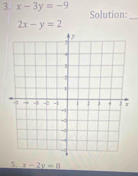 x-3y=-9
Solution:_
2x-y=2
5. x-2y=8