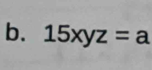 15xyz=a