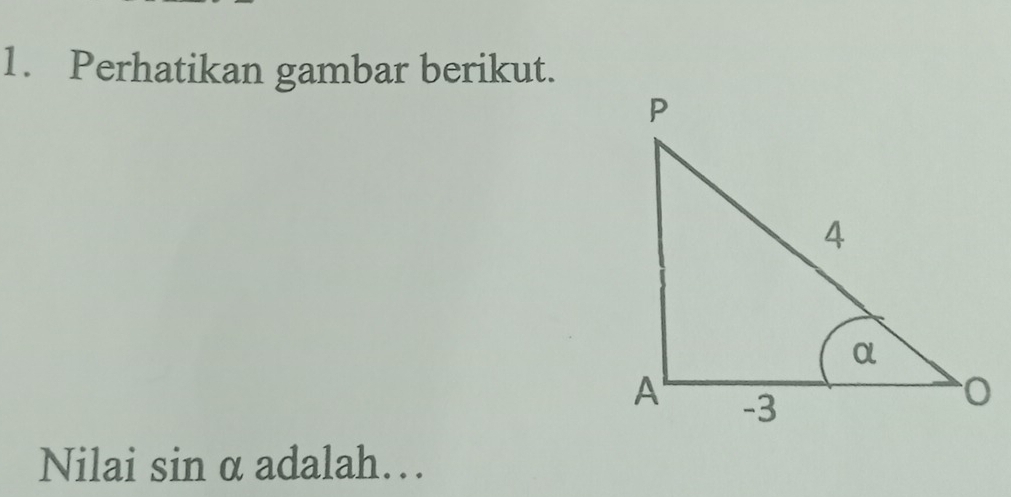 Perhatikan gambar berikut. 
Nilai sinα adalah…