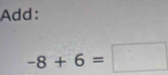 Add:
-8+6=□