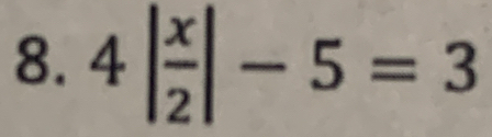 4| x/2 |-5=3