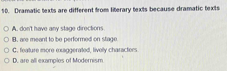 Solved: Dramatic texts are different from literary texts because ...