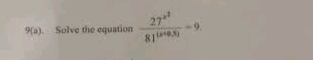 9(a) Solve the equation frac 27^(x^2)81^((x+0,5))=9.