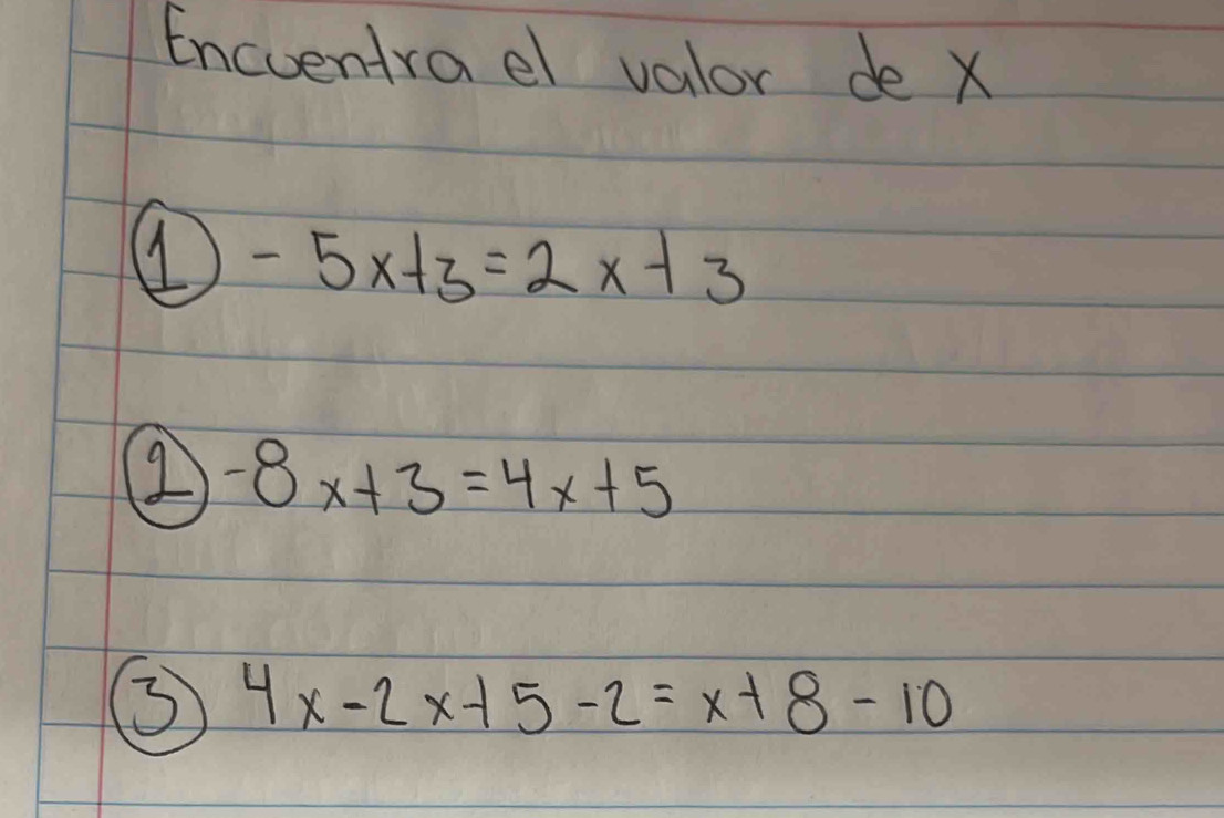 Encventrael valor de x
-5x+3=2x+3
-8x+3=4x+5
③ 4x-2x+5-2=x+8-10