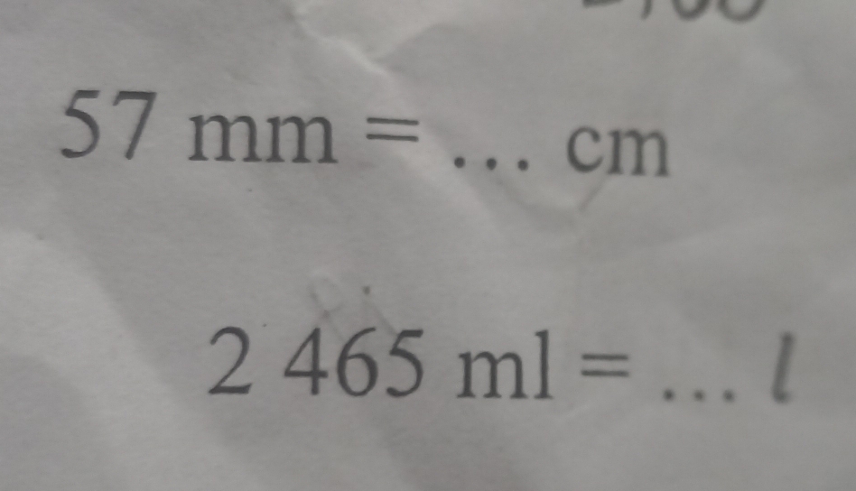 57mm=
cm
2465ml= _