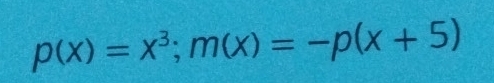 p(x)=x^3; m(x)=-p(x+5)