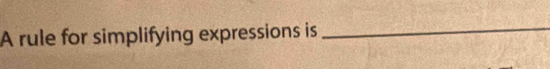 A rule for simplifying expressions is 
_