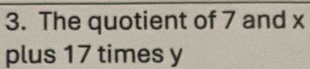 The quotient of 7 and x
plus 17 times y