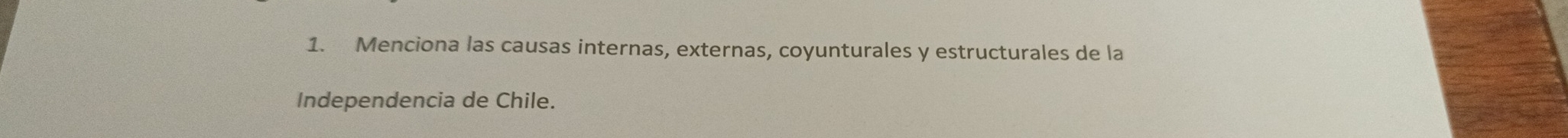 Menciona las causas internas, externas, coyunturales y estructurales de la 
Independencia de Chile.