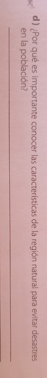 ¿Por qué es importante conocer las características de la región natural para evitar desastres 
en la población? 
_
