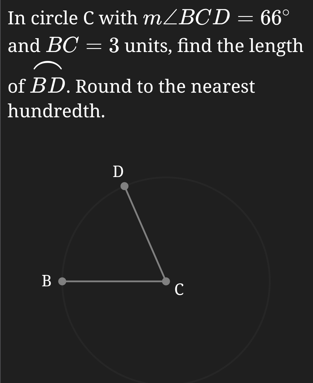 In circle C with m∠ BCD=66°
and BC=3 units, find the length 
of overline BD. Round to the nearest 
hundredth.