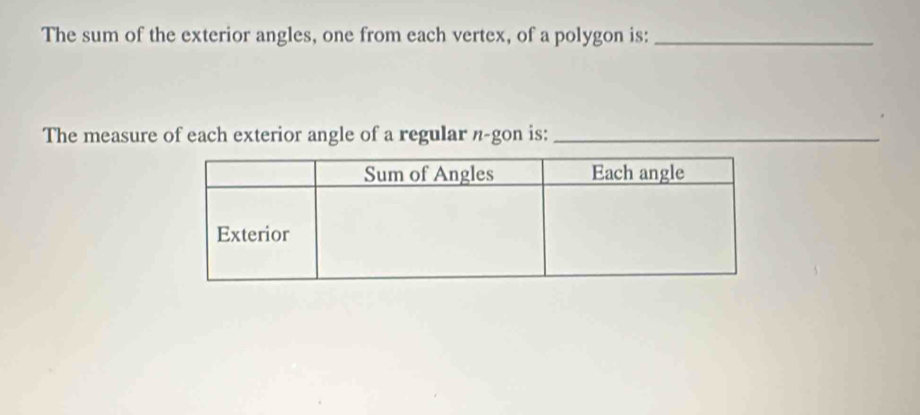 The sum of the exterior angles, one from each vertex, of a polygon is:_ 
The measure of each exterior angle of a regular n-gon is:_