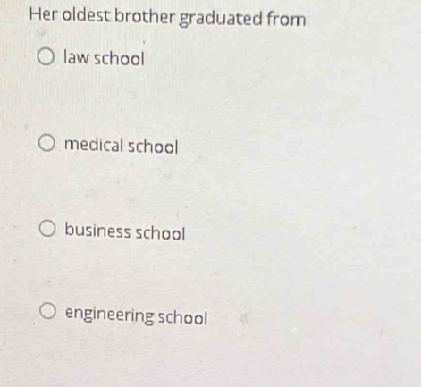 Her oldest brother graduated from
law school
medical school
business school
engineering school