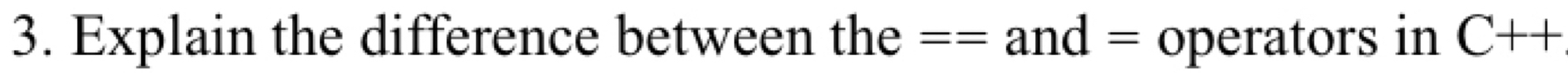 Explain the difference between the ==and= operators in C++