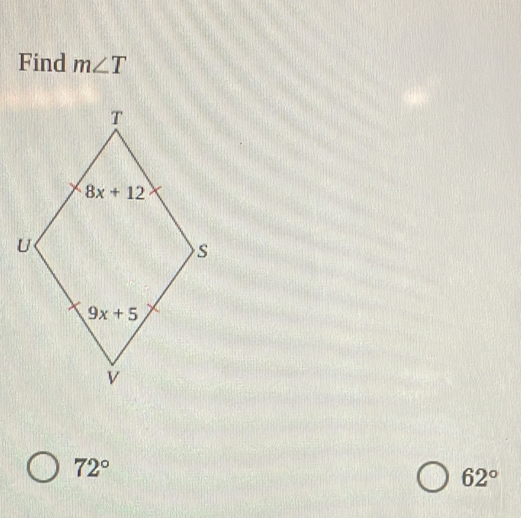 Find m∠ T
72°
62°