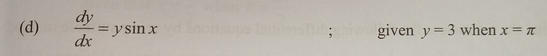  dy/dx =ysin x
(d) when x=π; given y=3