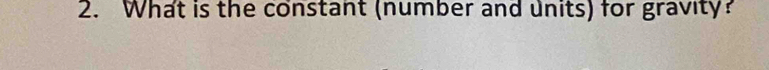 What is the constant (number and units) for gravity?