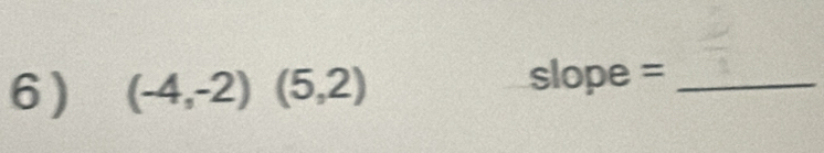 (-4,-2)(5,2)
slope =_