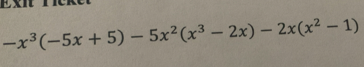 Exn
-x^3(-5x+5)-5x^2(x^3-2x)-2x(x^2-1)