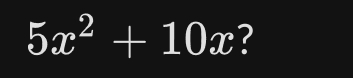 5x^2+10x ?