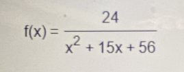 f(x)= 24/x^2+15x+56 