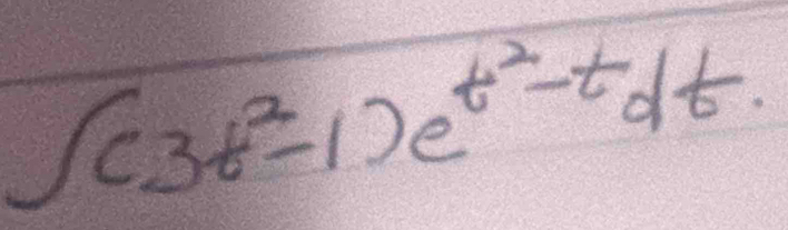 ∈t (3t^2-1)e^(t^2)-tdt.