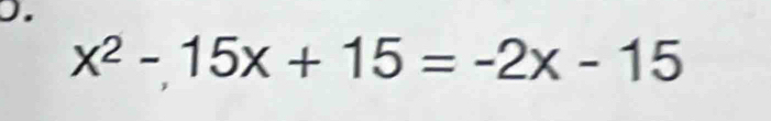 x^2-15x+15=-2x-15