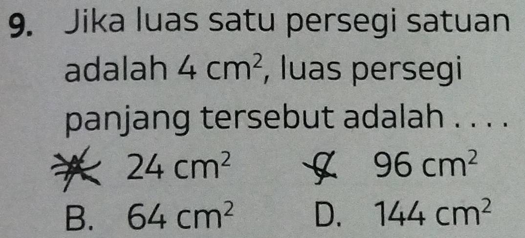 Jika luas satu persegi satuan
adalah 4cm^2 , luas persegi
panjang tersebut adalah . . . .
24cm^2
4 96cm^2
B. 64cm^2 D. 144cm^2