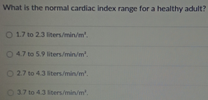 Solved: What is the normal cardiac index range for a healthy adult? 1 ...