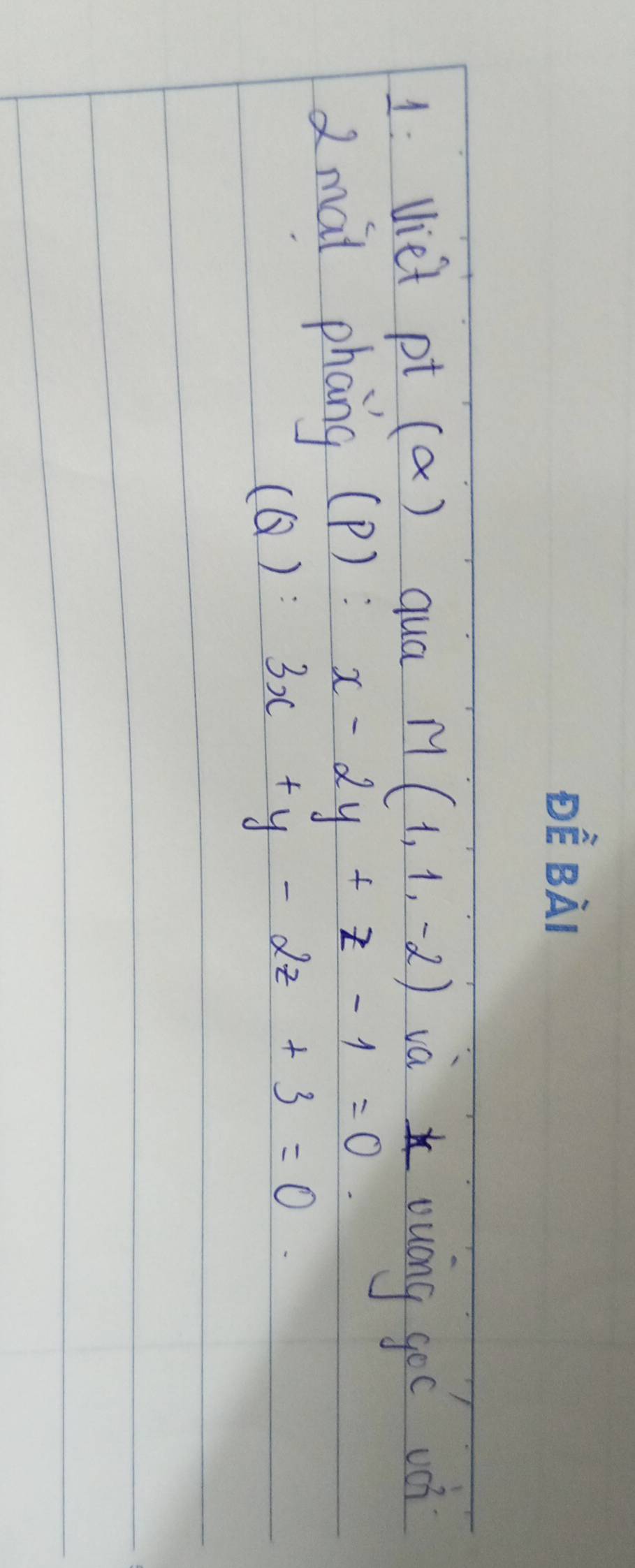 1: Uiet pt (a) qua M(1,1,-2) và uuáng goc vèi
dmat phang(p) : x-2y+z-1=0
(⑥):
3x+y-2z+3=0