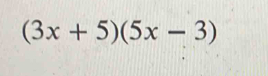 (3x+5)(5x-3)