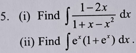 Find ∈t  (1-2x)/1+x-x^2 dx
(ii) Find ∈t e^x(1+e^x)dx.