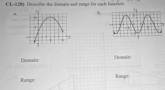 CL-120) Describe the domain and range for each function. 
a. 
b. 
Domain: Domain: 
Range: 
Range: