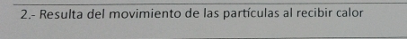 2.- Resulta del movimiento de las partículas al recibir calor