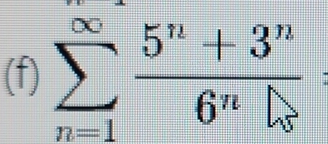 sumlimits _(n=1)^(∈fty)frac 5^n+3^n6^n|_n  1/4 
7L